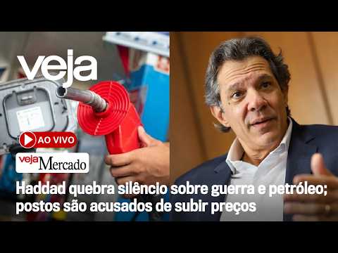 Haddad sobre guerra, petróleo e preços nos postos